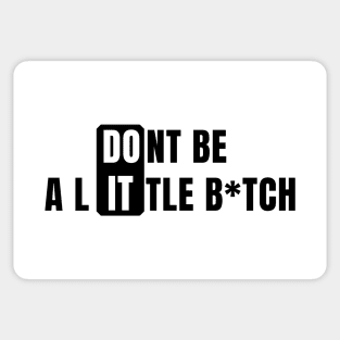 Don't Be a Little B*tch DO IT 2 Sticker